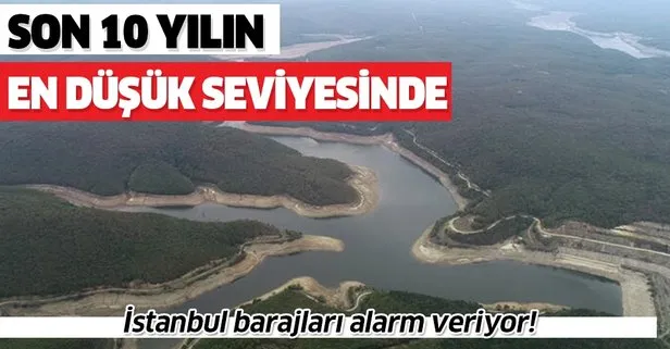 Son dakika: İstanbul barajları alarm veriyor! Son 10 yılın en düşük seviyesinde!