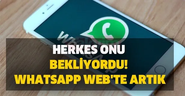 Herkes onu bekliyordu! Whatsapp Web'te artık