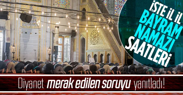 Son dakika: Bayram namazı saatleri belli oldu! Diyanet İşleri Başkanlığı açıkladı! İşte il il bayram namazı saatleri