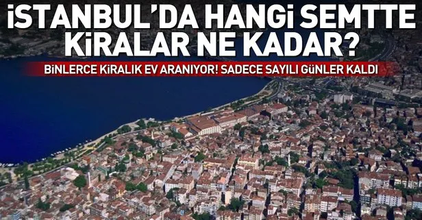Binlerce kiralık ev aranıyor! Sadece sayılı günler kaldı! İstanbul’da kiralar ne kadar?