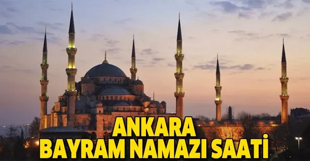 Ankara bayram namazı saat kaçta? İşte 2019 Diyanet Ankara Ramazan Bayramı namazı vakti…