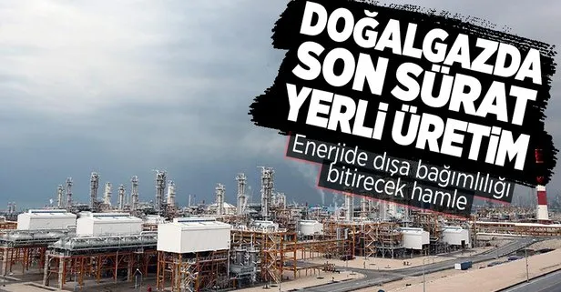 Doğalgazda son sürat yerli üretim! Her geçen gün artıyor