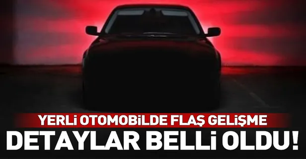 Yerli otomobilde detaylar belli oldu