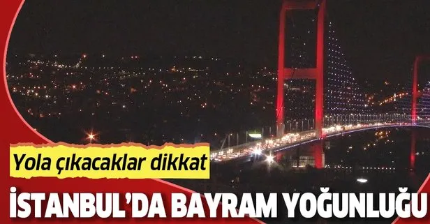 Son dakika: İstanbul’da bayram trafiği gece de devam etti | Canlı yol durumu