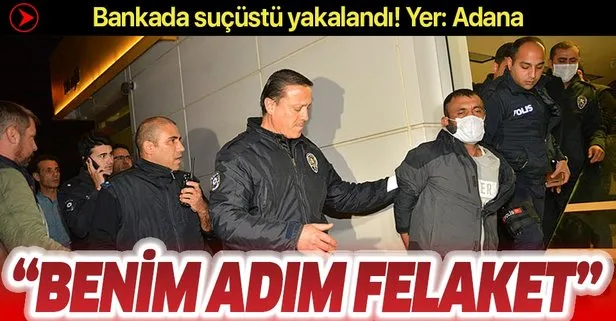 Son dakika: Adana’da camını kırıp içeri girdiği bankada yakalanan şüpheli: Benim adım felaket