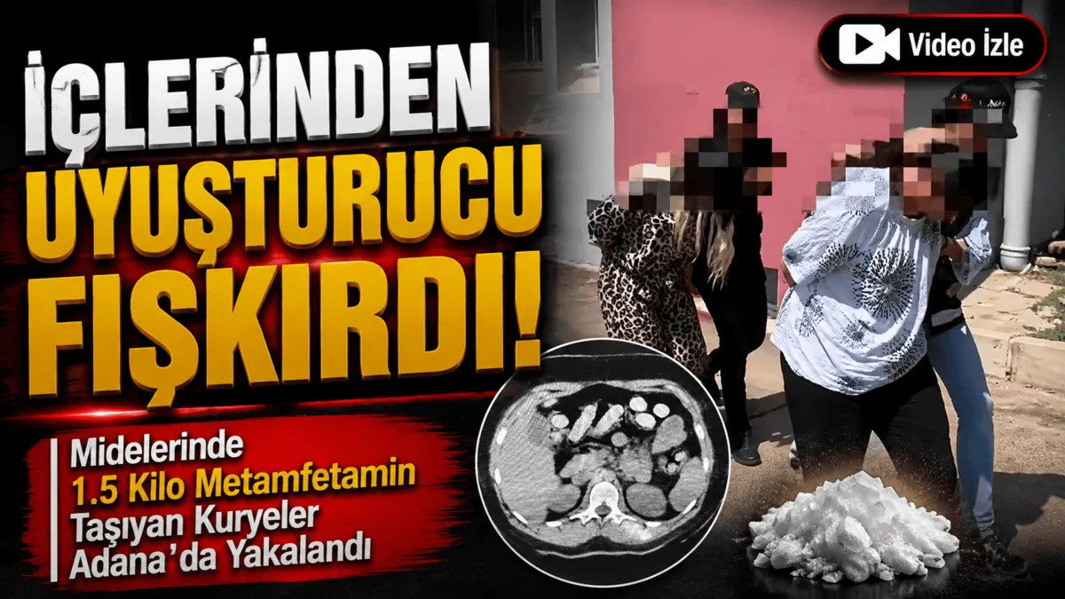 Adana'da uyuşturucu operasyonu: Midelerinden 140 kapsül metamfetamin çıktı!