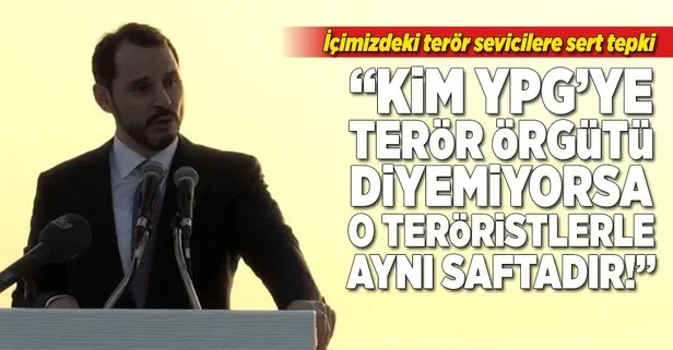 Albayrak: Kim YPG’ye terör örgütü diyemiyorsa o teröristlerle aynı saftadır!