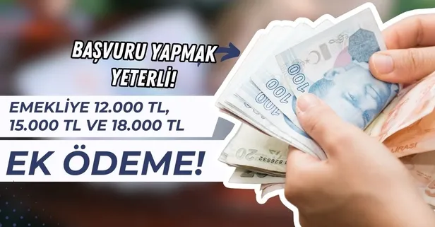Başvuru yapmak kafi: SGK bağkur ve memur emeklileri 12.000 TL, 15.000 TL ve 18000 TL ek ödeme alabilecek!