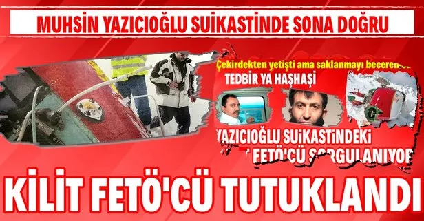 Muhsin Yazıcıoğlu cinayet soruşturmasının kilit FETÖ’cüsü Kamil Bakum tutuklandı