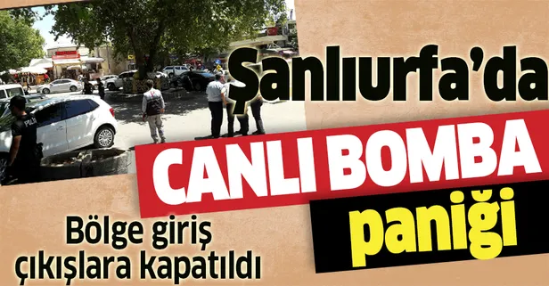 Son dakika: Şanlıurfa'da canlı bomba paniği