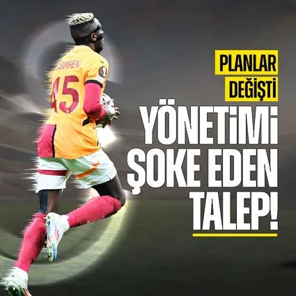 Galatasaray’da Osimhen’den şoke eden talep!