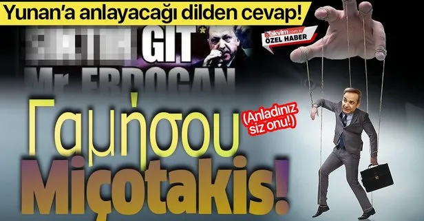 Yunanistan’ın küstah manşetine adrese teslim cevap: Γαμήσου Miçotakis!