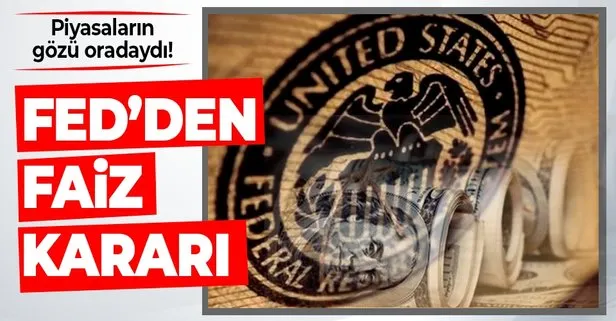 Fed faiz kararını açıkladı!