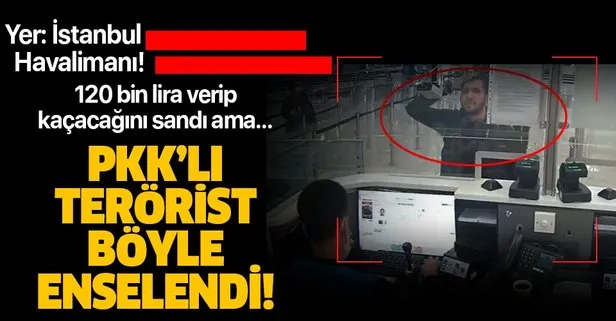 İstanbul Havalimanı’nda PKK’lı terörist böyle enselendi! 120 bin TL verip kurtulacağını sandı ama...