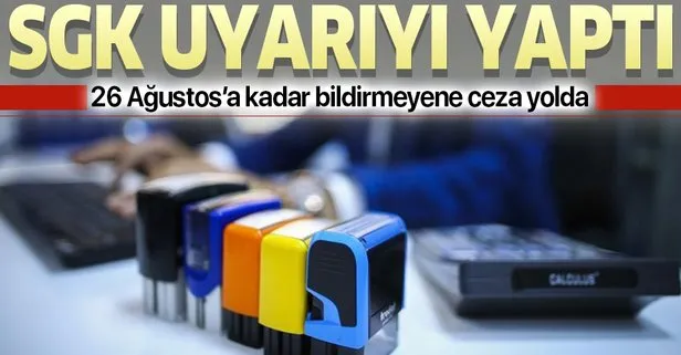 SGK uyarıyı yaptı! 26 Ağustos’a kadar bildirmeyene ceza yolda