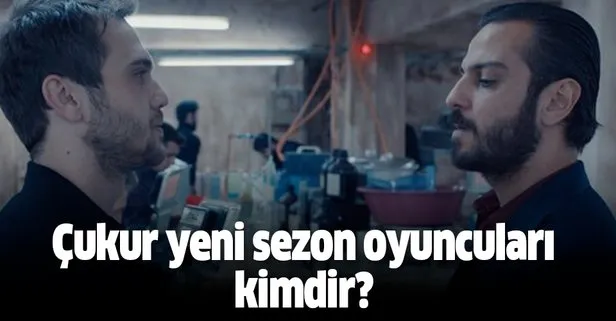 Çukur dizisi yeni sezon oyuncuları kimdir? İşte Çukur dizisi oyuncu kadrosu isim isim kimler var?