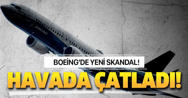 Boeing'de yeni skandal! Havada çatladı!