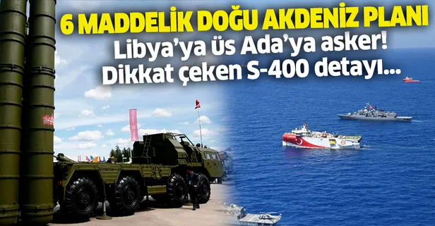 Türkiye'nin 6 maddelik Doğu Akdeniz planı: S-400'ler aktif edilebilir!