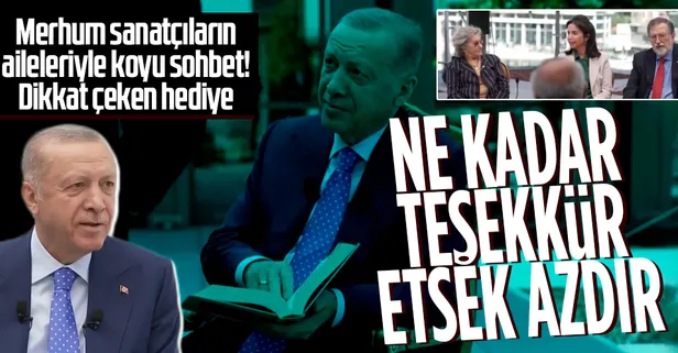 Başkan Erdoğan'ın merhum sanatçıların aileleriyle koyu sohbeti!
