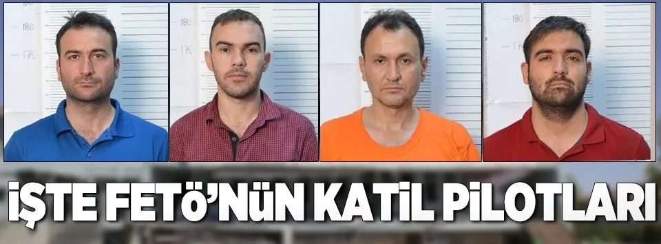 İşte FETÖ'nün katil pilotları