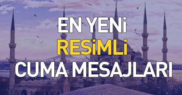Cuma mesajları 2018: En güzel ve kısa resimli cuma mesajları burada! Hayırlı Cumalar