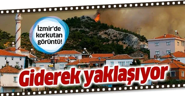 İzmir’de korkutan görüntü! Alevler mahalleye yaklaşıyor
