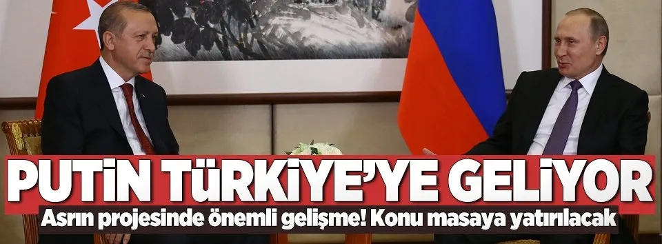 Putin Türkiye'ye geliyor