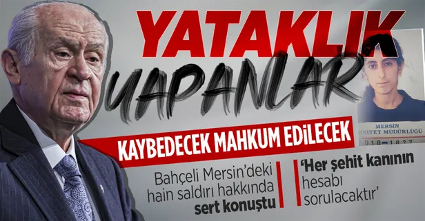 SON DAKİKA! MHP lideri Devlet Bahçeli'den Mersin'deki alçak saldırıyla ilgili flaş açıklama: Bedelini ödeyecekler