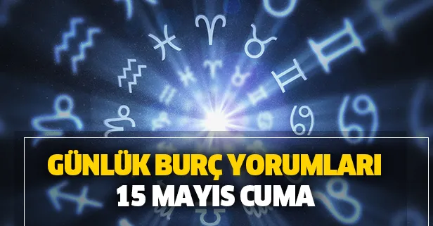 Günlük burç yorumları – 15 Mayıs 2020 Cuma