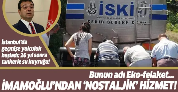 Bunun adı "eko-felaket!" İstanbul’da 26 yıl sonra tankerle su kuyruğu dönemi