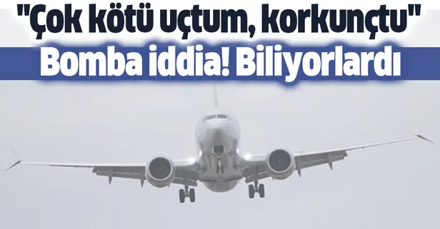 Boeing 737 Max test pilotlarının arızayı biliyordu iddiası