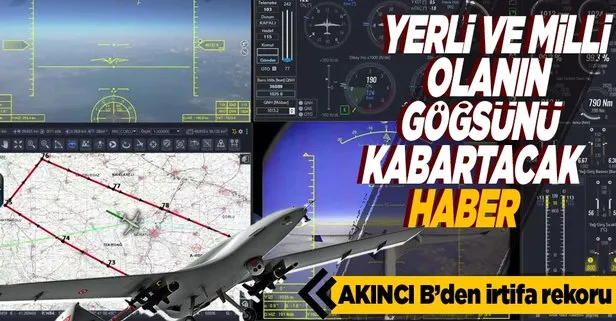 Türkiye yerli ve milli teknoloji hamlesinde dev adımlar atıyor: AKINCI B yeni irtifa rekoru kırdı