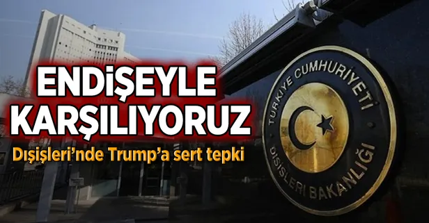 Dışişleri'nden Trump'a sert tepki