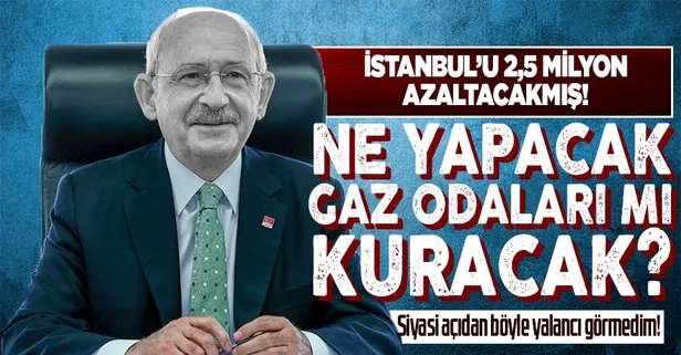 CHP’li Kemal Kılıçdaroğlu’nun İstanbul’un 2,5 milyon azalacağı projesine sert tepki: Ne yapacak, gaz odaları mı kuracak?