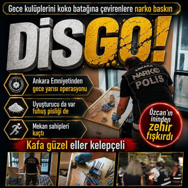 Ankarada 5 gece kulübüne uyuşturucu ve fuhuş operasyonu: 26 gözaltı kararı 8 firar... Özcanın ininde zehir zulası