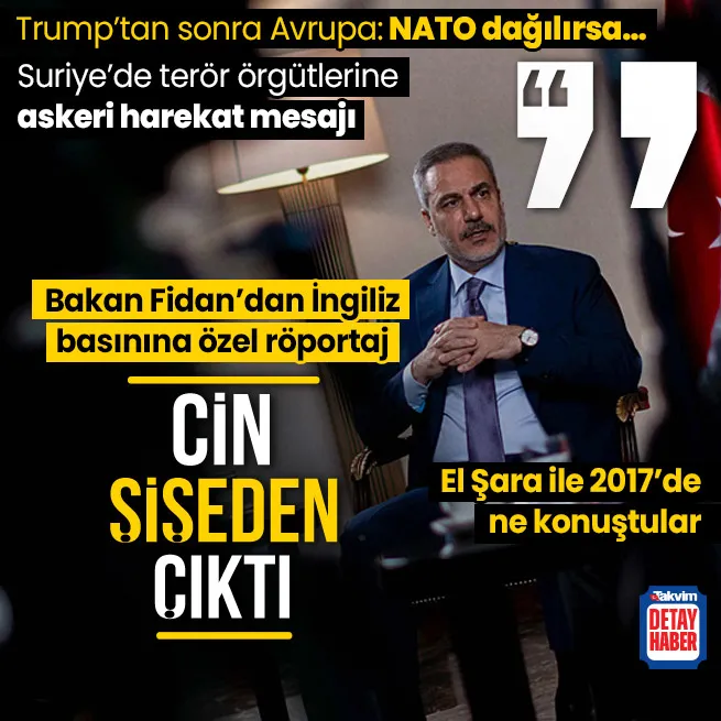 Bakan Fidan Financial Times’a konuştu! Suriye’ye askeri harekat mesajı | Trump’tan sonra Avrupa | 2017’de El Şara’ya ne dedi?