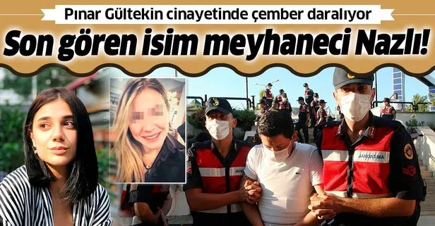 Son dakika: Pınar Gültekin’i en son Nazlı görmüş