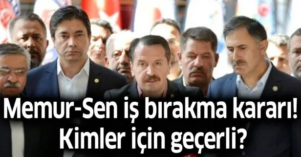 Memur-Sen iş bırakma kararı! Kimler için geçerli?
