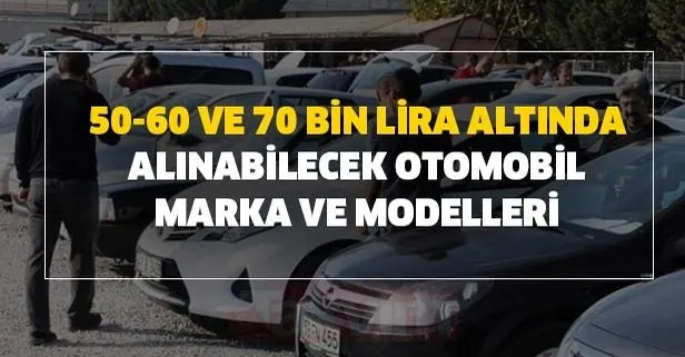 En ucuz arabalar ve modeller 50-60 ve 70 bin lira altında alınabiliyor