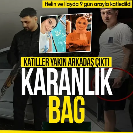 9 gün arayla öldürülen İlayda ve 5 aylık hamile Helin’in katilleri yakın arkadaş çıktı!