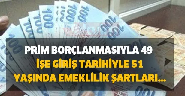 Prim borçlanmasıyla 49, işe giriş tarihiyle 51 yaşında emeklilik şartları...
