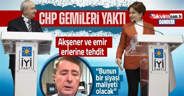 CHP gemileri yaktı! Kılıçdaroğlu’nun danışmanından İYİ Parti ve Meral Akşener’e tehdit: Bunun bir siyasi maliyeti olacak