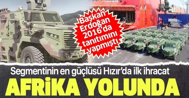Türkiye’nin ilk zırhlı muharebe aracı ihracatı: Hızır Afrika yolunda