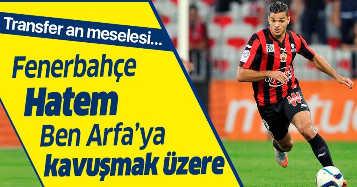 Fenerbahce Hatem Ben Arfa Ya Kavusmak Uzere Takvim