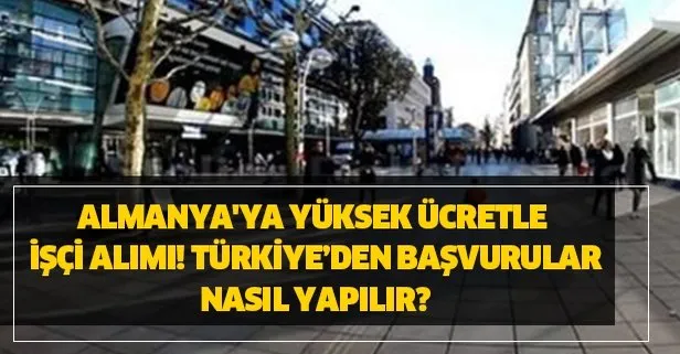 Almanya’ya yüksek ücretle işçi alımı! İşte şartlar