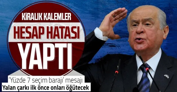 MHP Genel Başkanı Devlet Bahçeli’den ’Yüzde 7 seçim barajı’ mesajı: Kiralık kalemler vahim bir hesap hatası yaptı