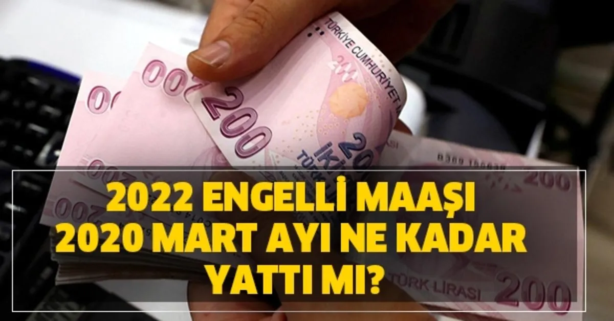 2022 engelli maasi mart ayi ne kadar