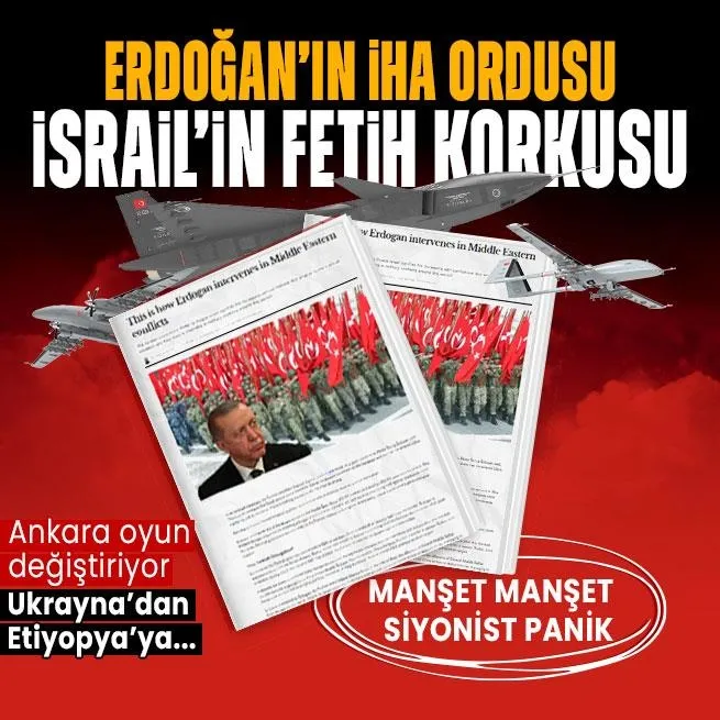 Başkan Erdoğan’ın İHA ordusu İsrail’de manşet manşet fetih korkusu: Ukrayna’dan Etiyopya’ya Ankara’nın parmak izi