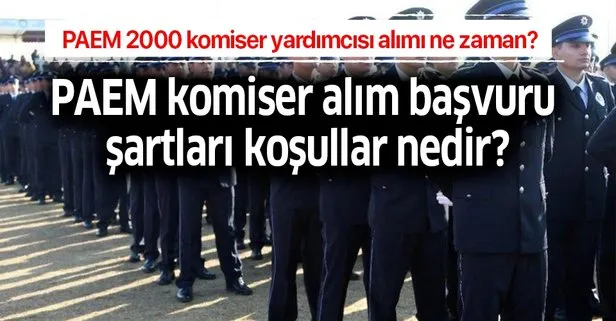 PAEM 2000 komiser yardımcısı alımı ne zaman? İşte başvuru şartları