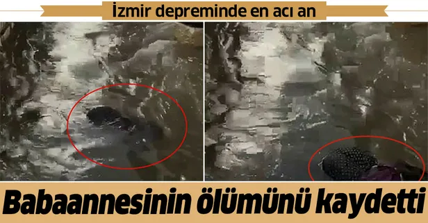 İzmir depreminde en acı an! Babaannesinin ölümünü kaydetti